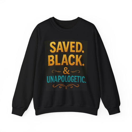 Saved Black & Unapologetic - Black only - Unisex Crewneck Sweatshirt | Empowerment Apparel, Gift for Activists, Statement Clothing, Affirmation Wear