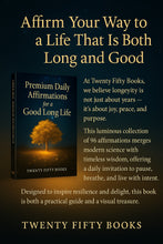 Premium Daily Affirmations for a Good Long Life: Science Meets Spirit for a Life of Joy, Purpose & Longevity Paperback&nbsp;