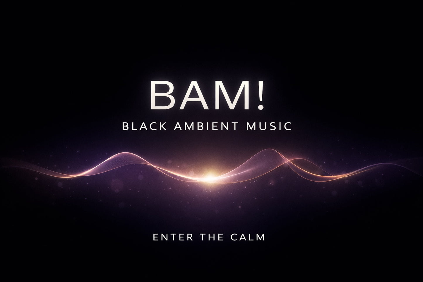 BAM! Black Ambient Music - The Calm Has A Beat!