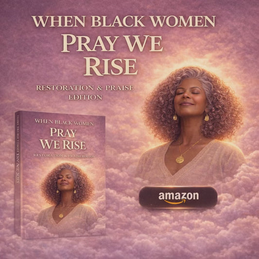 When Black Women Pray We Rise  Restoration &  Praise Edition
